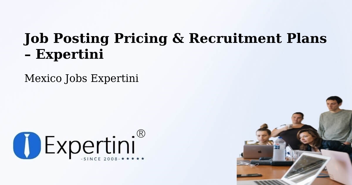 Job Posting Pricing & Recruitment Plans – Los Tepetates - Los Tepetates, Mexico Jobs Expertini